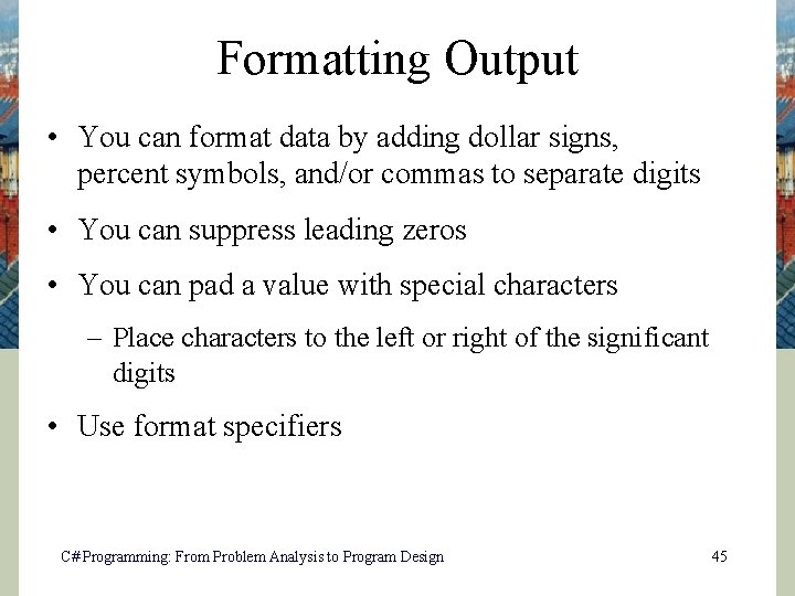 Formatting Output • You can format data by adding dollar signs, percent symbols, and/or