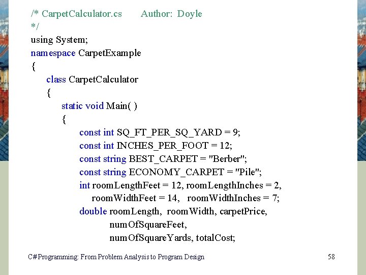 /* Carpet. Calculator. cs Author: Doyle */ using System; namespace Carpet. Example { class