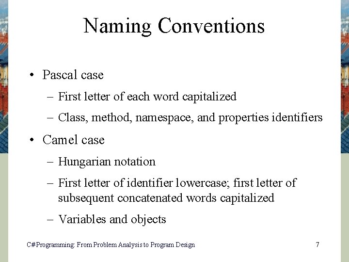 Naming Conventions • Pascal case – First letter of each word capitalized – Class,