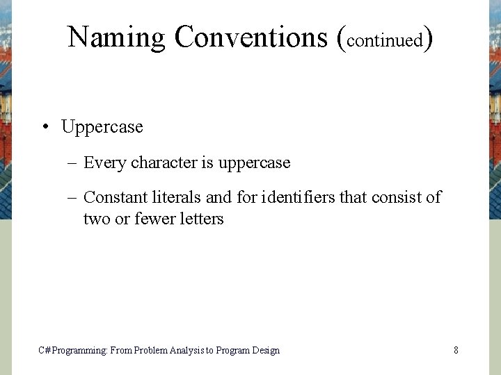 Naming Conventions (continued) • Uppercase – Every character is uppercase – Constant literals and