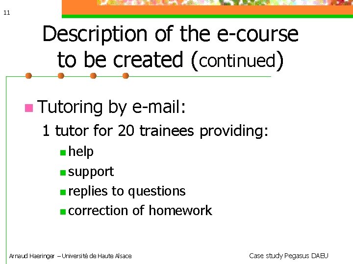 11 Description of the e-course to be created (continued) Tutoring by e-mail: 1 tutor