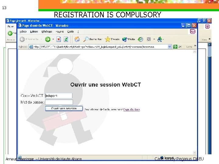 13 REGISTRATION IS COMPULSORY Arnaud Haeringer – Université de Haute Alsace Case study Pegasus