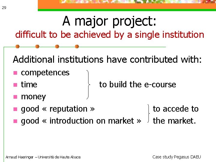 29 A major project: difficult to be achieved by a single institution Additional institutions