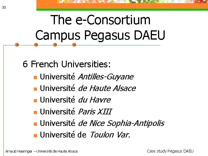 30 The e-Consortium Campus Pegasus DAEU 6 French Universities: Université Antilles-Guyane Université de Haute