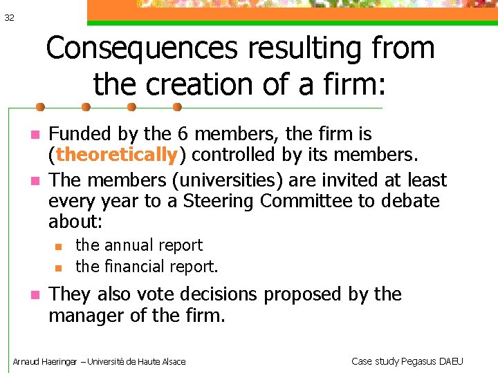 32 Consequences resulting from the creation of a firm: Funded by the 6 members,