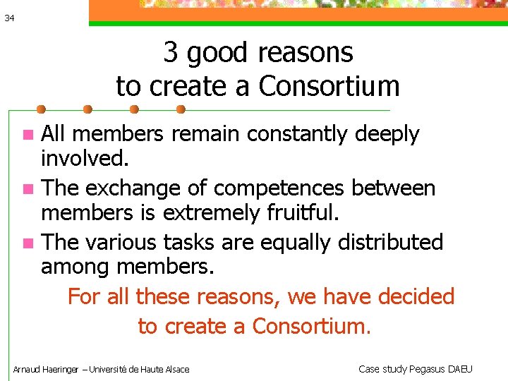 34 3 good reasons to create a Consortium All members remain constantly deeply involved.