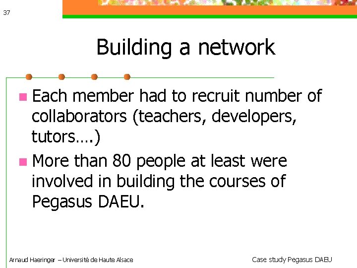 37 Building a network Each member had to recruit number of collaborators (teachers, developers,