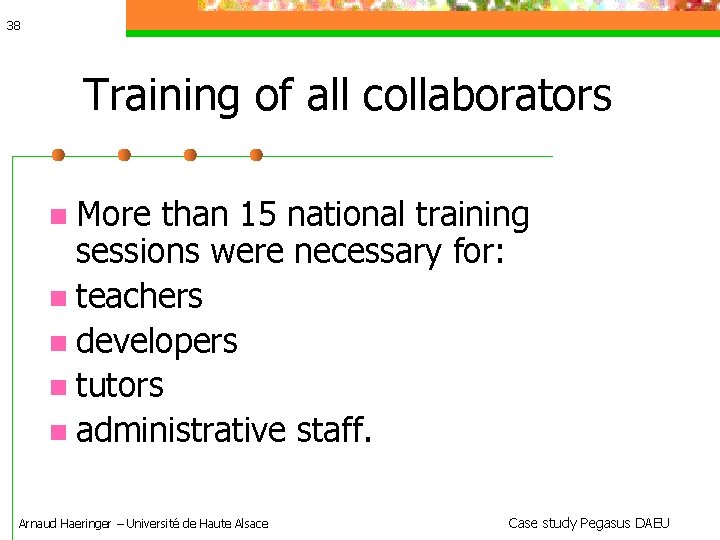 38 Training of all collaborators More than 15 national training sessions were necessary for: