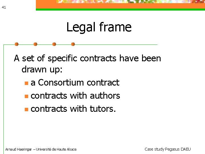 41 Legal frame A set of specific contracts have been drawn up: a Consortium