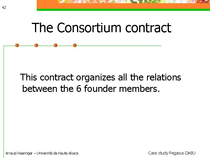 42 The Consortium contract This contract organizes all the relations between the 6 founder