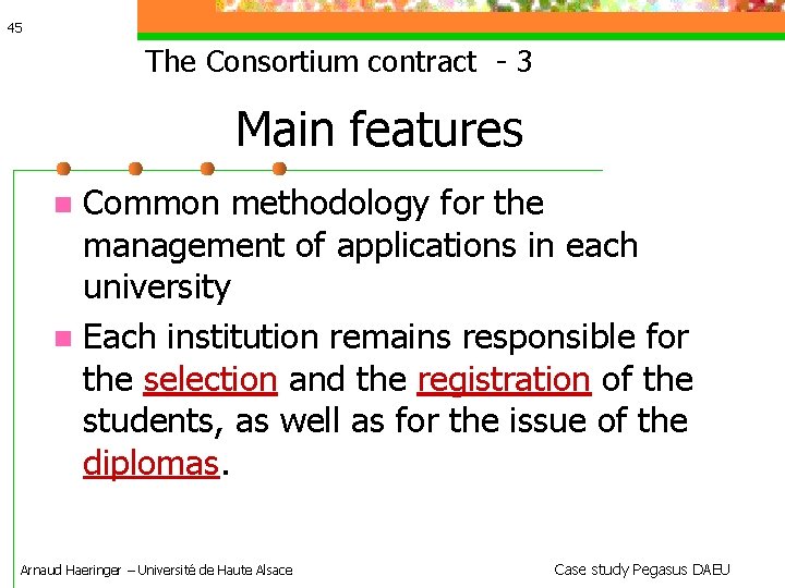 45 The Consortium contract - 3 Main features Common methodology for the management of