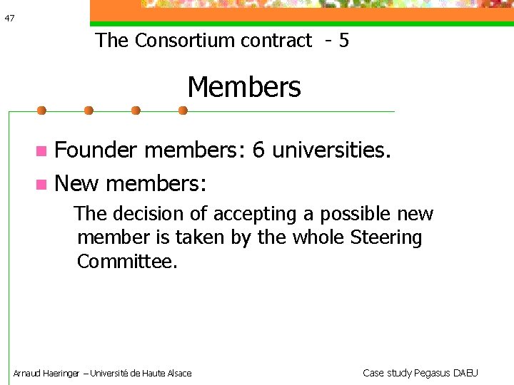 47 The Consortium contract - 5 Members Founder members: 6 universities. New members: The