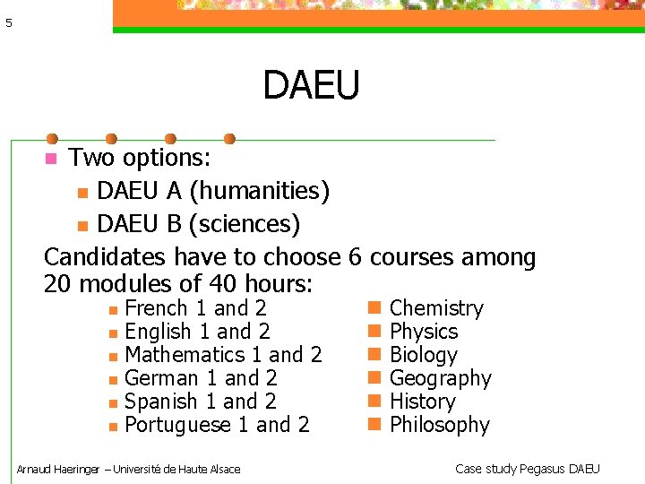 5 DAEU Two options: DAEU A (humanities) DAEU B (sciences) Candidates have to choose