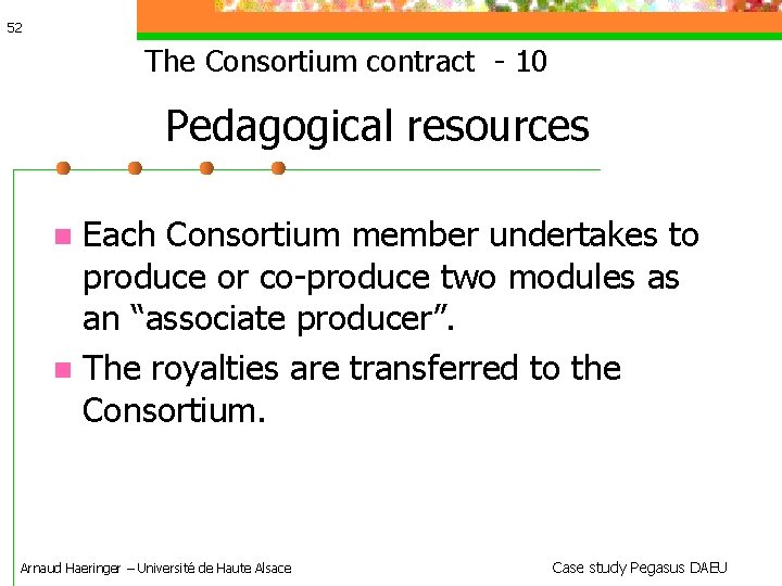 52 The Consortium contract - 10 Pedagogical resources Each Consortium member undertakes to produce