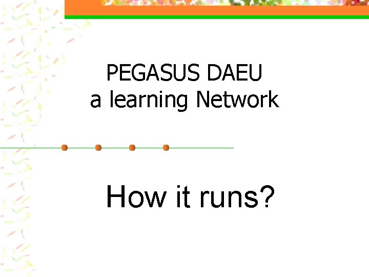 PEGASUS DAEU a learning Network How it runs? 