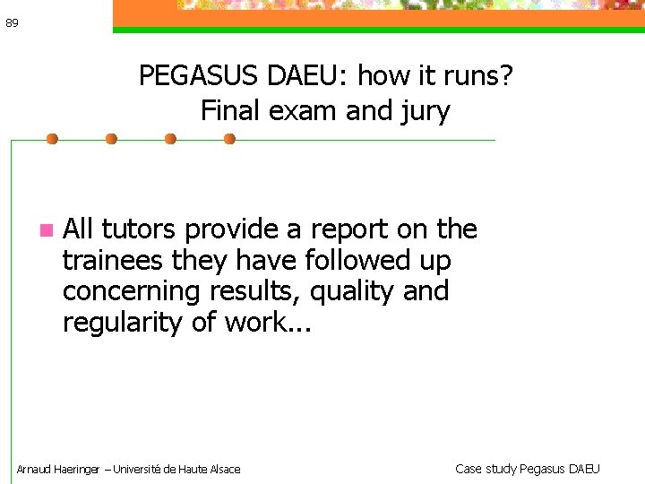 89 PEGASUS DAEU: how it runs? Final exam and jury All tutors provide a