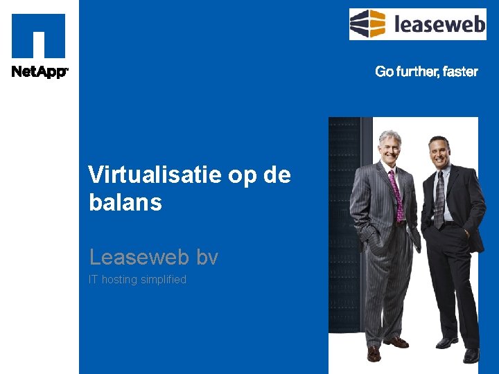 Tag line, tag line Virtualisatie op de balans Leaseweb bv IT hosting simplified 