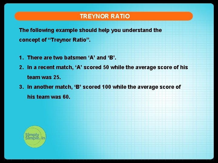 TREYNOR RATIO The following example should help you understand the concept of “Treynor Ratio”.