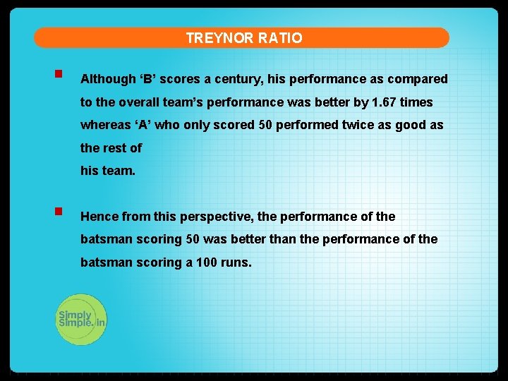 TREYNOR RATIO § Although ‘B’ scores a century, his performance as compared to the
