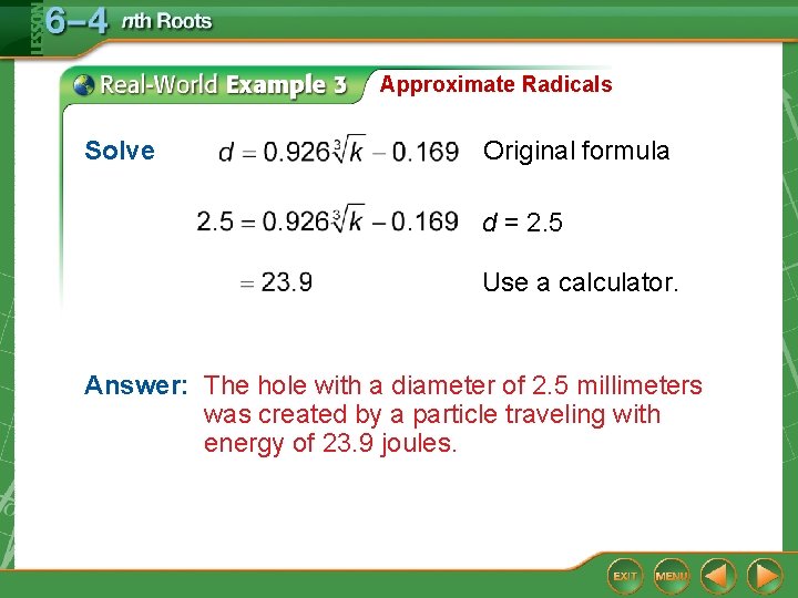 Approximate Radicals Solve Original formula d = 2. 5 Use a calculator. Answer: The