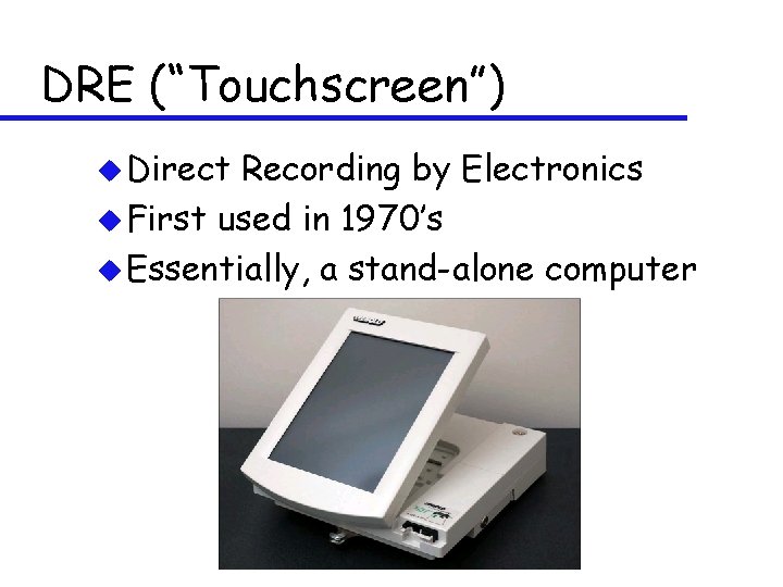 DRE (“Touchscreen”) u Direct Recording by Electronics u First used in 1970’s u Essentially,