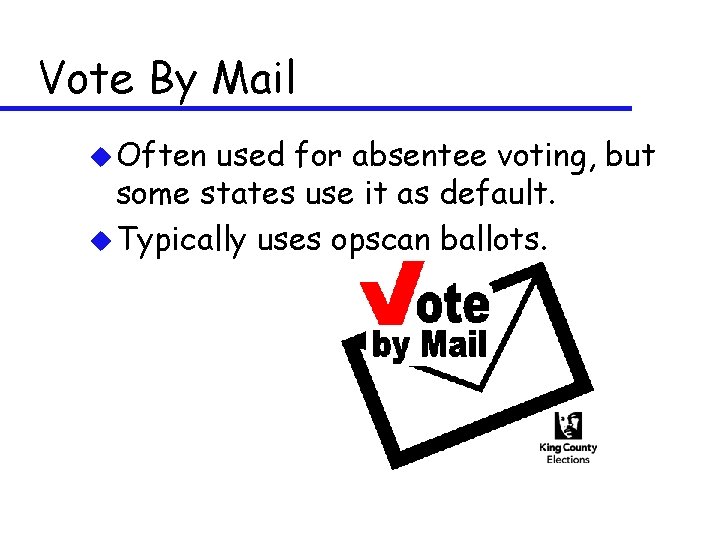 Vote By Mail u Often used for absentee voting, but some states use it