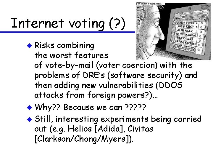 Internet voting (? ) u Risks combining the worst features of vote-by-mail (voter coercion)