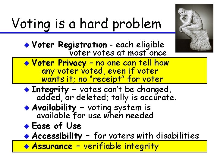 Voting is a hard problem u Voter Registration - each eligible voter votes at