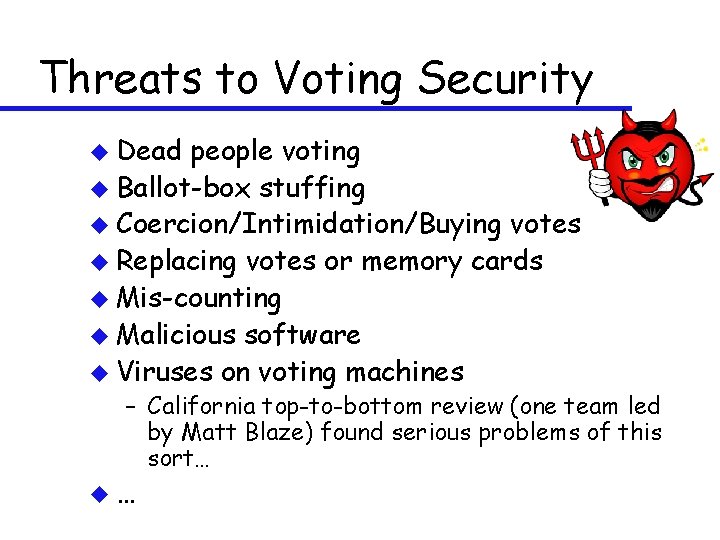 Threats to Voting Security u Dead people voting u Ballot-box stuffing u Coercion/Intimidation/Buying votes