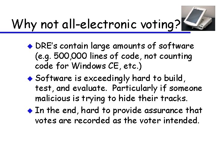 Why not all-electronic voting? u DRE’s contain large amounts of software (e. g. 500,