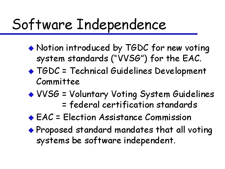 Software Independence u Notion introduced by TGDC for new voting system standards (“VVSG”) for