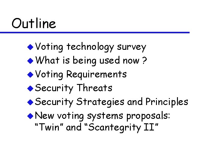 Outline u Voting technology survey u What is being used now ? u Voting
