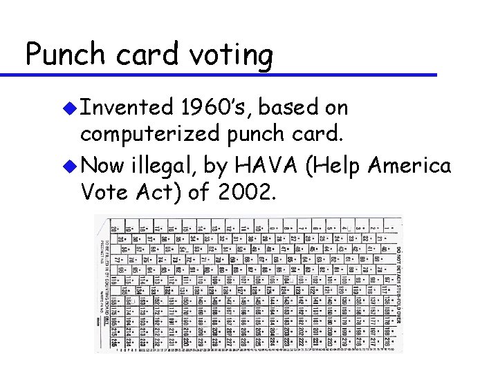Punch card voting u Invented 1960’s, based on computerized punch card. u Now illegal,