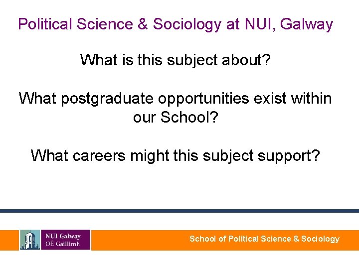Political Science & Sociology at NUI, Galway What is this subject about? What postgraduate