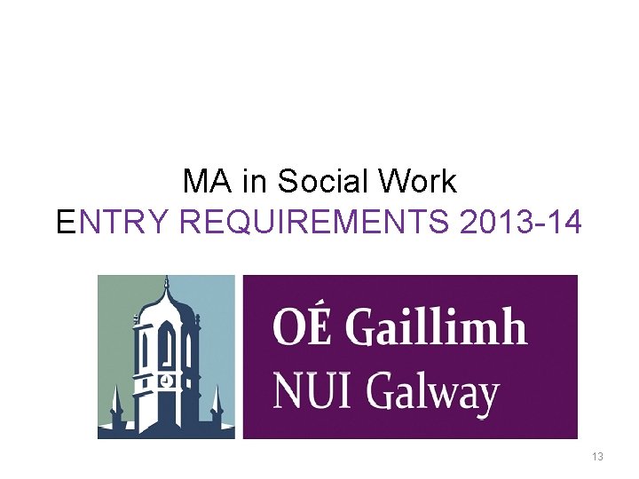 MA in Social Work ENTRY REQUIREMENTS 2013 -14 The MA in Social Work Group