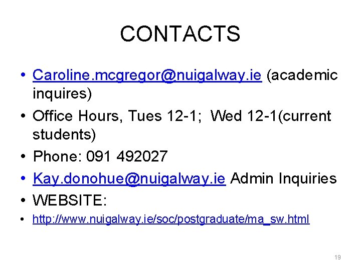 CONTACTS • Caroline. mcgregor@nuigalway. ie (academic inquires) • Office Hours, Tues 12 -1; Wed