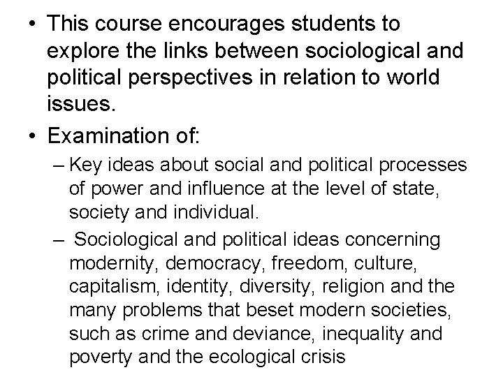  • This course encourages students to explore the links between sociological and political