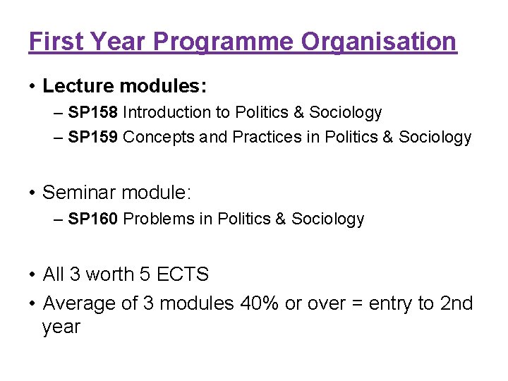First Year Programme Organisation • Lecture modules: – SP 158 Introduction to Politics &