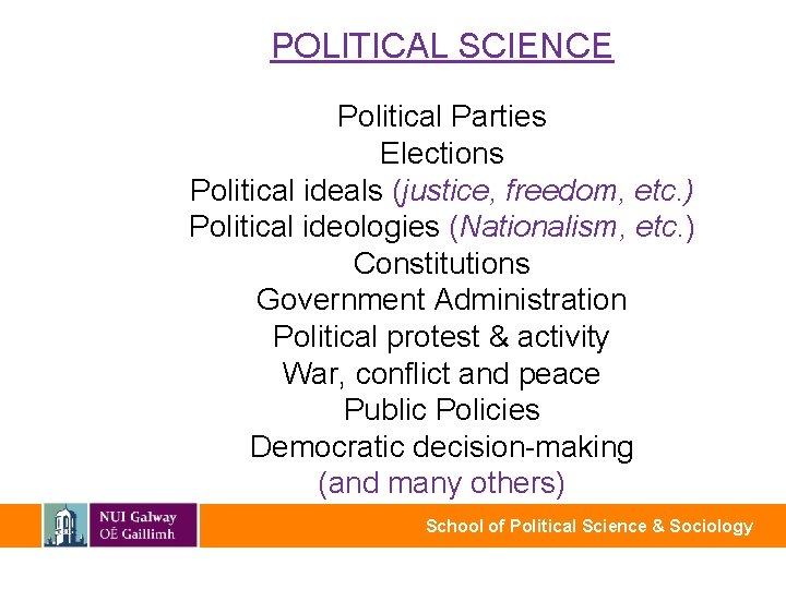 POLITICAL SCIENCE Political Parties Elections Political ideals (justice, freedom, etc. ) Political ideologies (Nationalism,