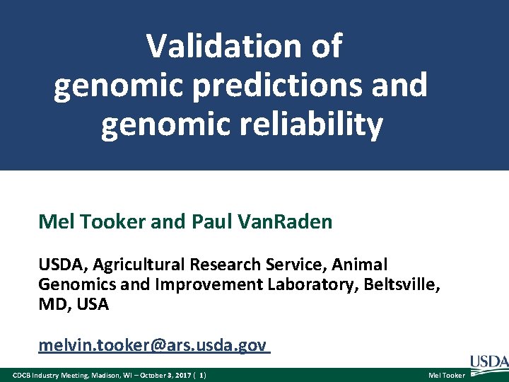 Validation of genomic predictions and genomic reliability Mel Tooker and Paul Van. Raden USDA,