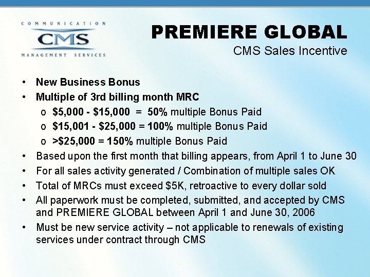 PREMIERE GLOBAL CMS Sales Incentive • New Business Bonus • Multiple of 3 rd