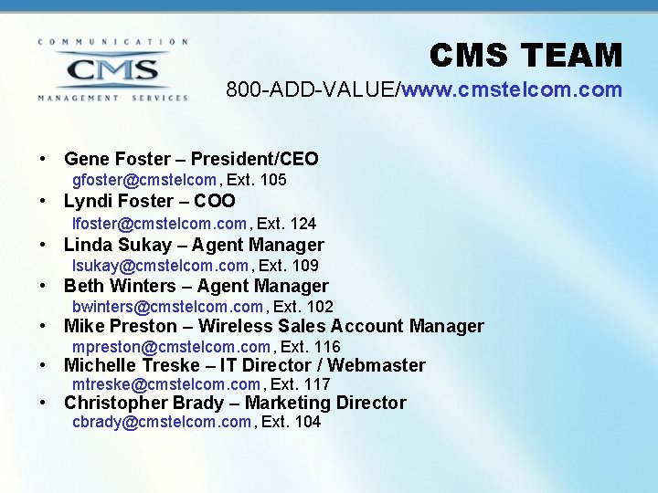 CMS TEAM 800 -ADD-VALUE/www. cmstelcom. com • Gene Foster – President/CEO gfoster@cmstelcom, Ext. 105