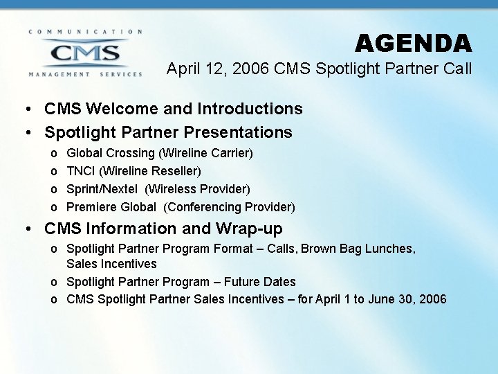 AGENDA April 12, 2006 CMS Spotlight Partner Call • CMS Welcome and Introductions • AGENDA April 12, 2006 CMS Spotlight Partner Call • CMS Welcome and Introductions •