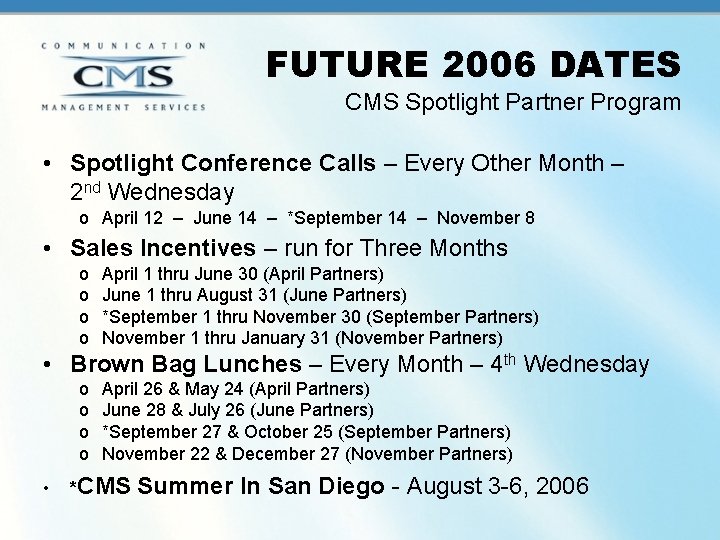 FUTURE 2006 DATES CMS Spotlight Partner Program • Spotlight Conference Calls – Every Other