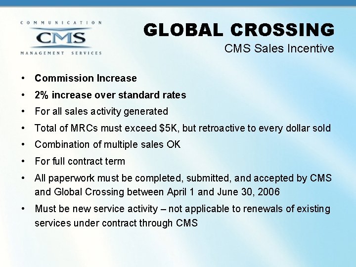 GLOBAL CROSSING CMS Sales Incentive • Commission Increase • 2% increase over standard rates