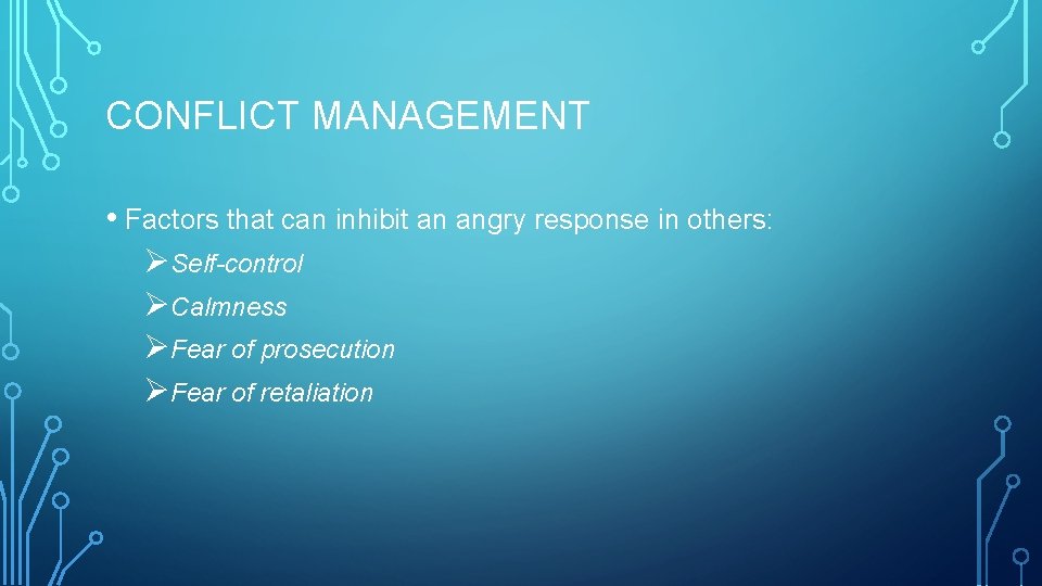 CONFLICT MANAGEMENT • Factors that can inhibit an angry response in others: ØSelf-control ØCalmness