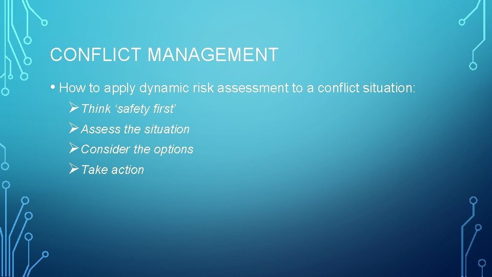 CONFLICT MANAGEMENT • How to apply dynamic risk assessment to a conflict situation: ØThink