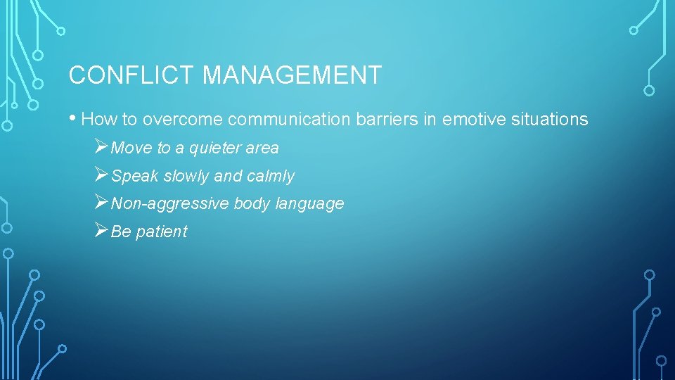 CONFLICT MANAGEMENT • How to overcome communication barriers in emotive situations ØMove to a