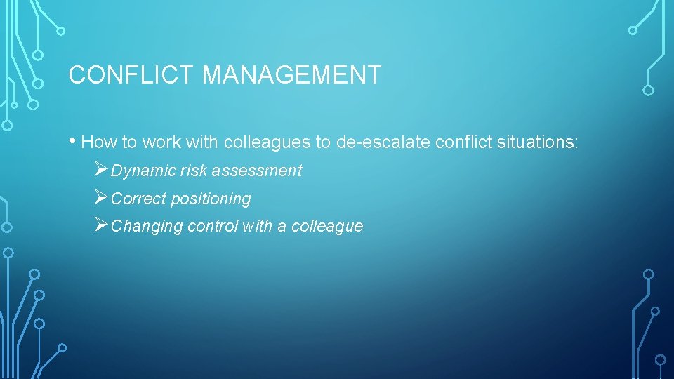 CONFLICT MANAGEMENT • How to work with colleagues to de-escalate conflict situations: ØDynamic risk