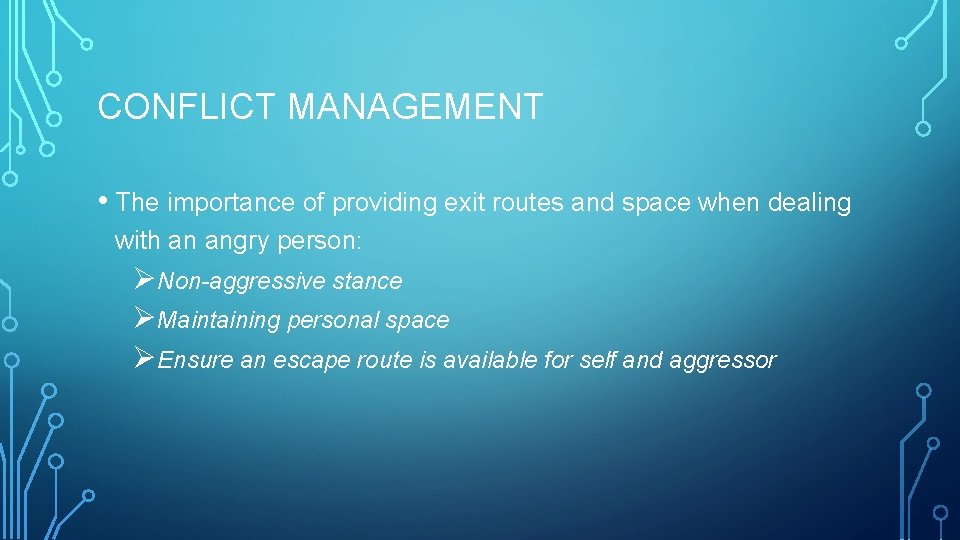 CONFLICT MANAGEMENT • The importance of providing exit routes and space when dealing with